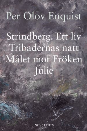 Strindberg : ett liv ; Tribadernas natt ; Målet mot fröken Julie | 1:a upplagan