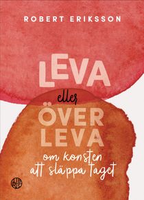 Leva eller överleva - om konsten att släppa taget