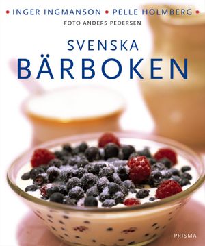 Svenska bärboken : Våra bär i historien, naturen och matlagningen. Med över 300 recept |  2:e upplagan