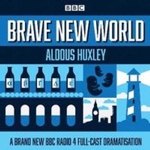 Brave new world - a bbc radio 4 full-cast dramatisation