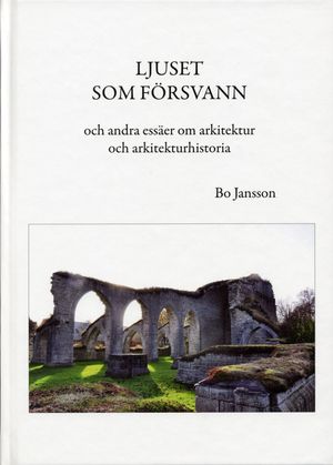 Ljuset som försvann och andra essäer om arkitektur och arkitekturhistoria | 1:a upplagan