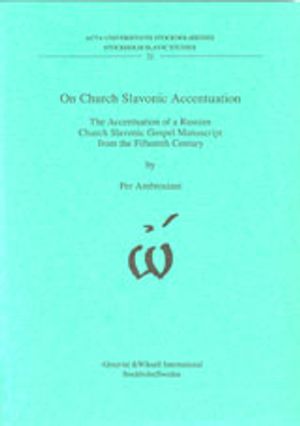 On Church Slavonic Accentuation The Accentuation of a Russian Church Slavonic Gospel Manuscript from the Fifteenth Century