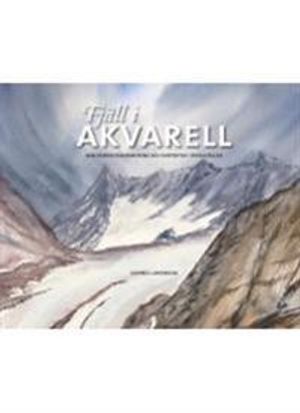 Fjäll i akvarell : min kebnekaisevandring och vintertur i Oviksfjällen