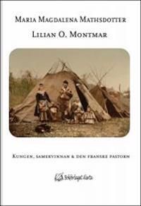 Maria Magdalena Mathsdotter : kungen, samekvinnan och den franske pastorn | 0:e upplagan