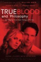 True Blood and Philosophy: We Want to Think Bad Things with You
