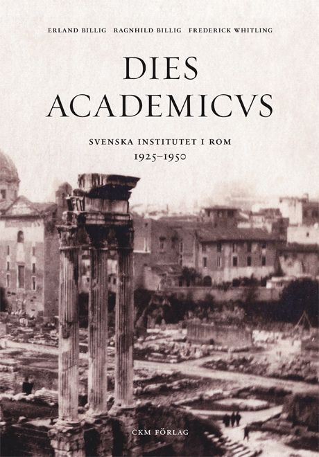 Dies Academicus - Svenska Institutet i Rom 1925-50 | 1:a upplagan