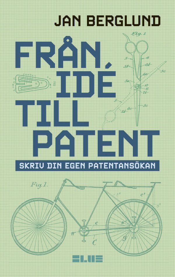 Från idé till patent : skriv din egen patentansökan | 0:e upplagan