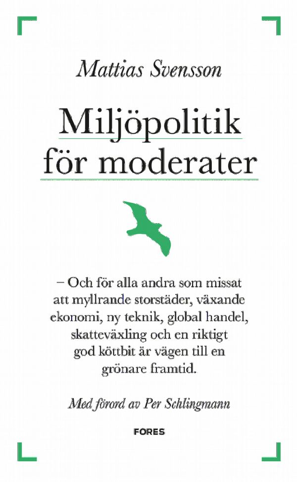 Miljöpolitik för moderater - Och för alla andra som missat att  myllrande | 1:a upplagan