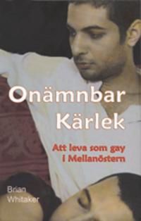 Onämnbar kärlek : att leva som gay i Mellanöstern | 1:a upplagan