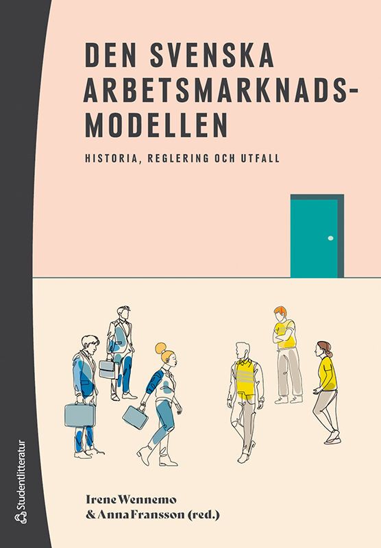 Den svenska arbetsmarknadsmodellen : historia, reglering och utfall | 1:a upplagan