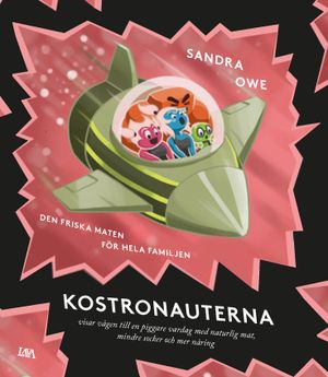 Den friska maten för hela familjen - kostronauterna visar vägen | 1:a upplagan