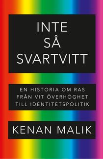 Inte så svartvitt. En historia om ras från vit överhöghet till identitetspolitik