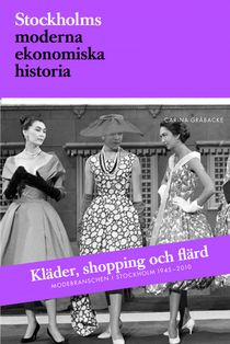 Kläder, shopping och flärd. Modebranschen i Stockholm 1945-2010
