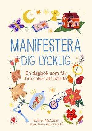 Manifestera dig lycklig : En dagbok som får bra saker att hända