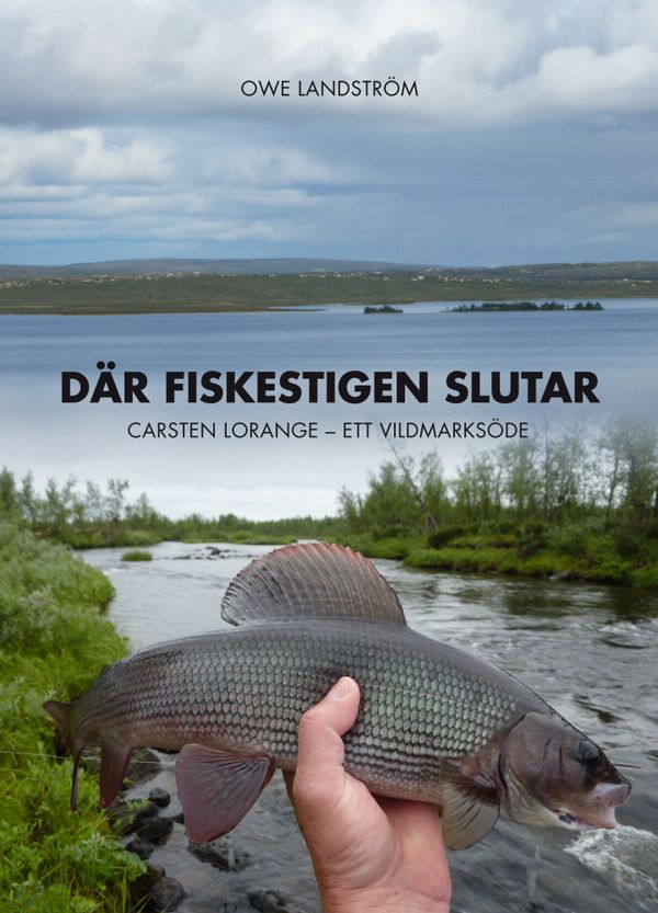Där fiskestigen slutar : Carsten Lorange - ett vildmarksöde | 1:a upplagan