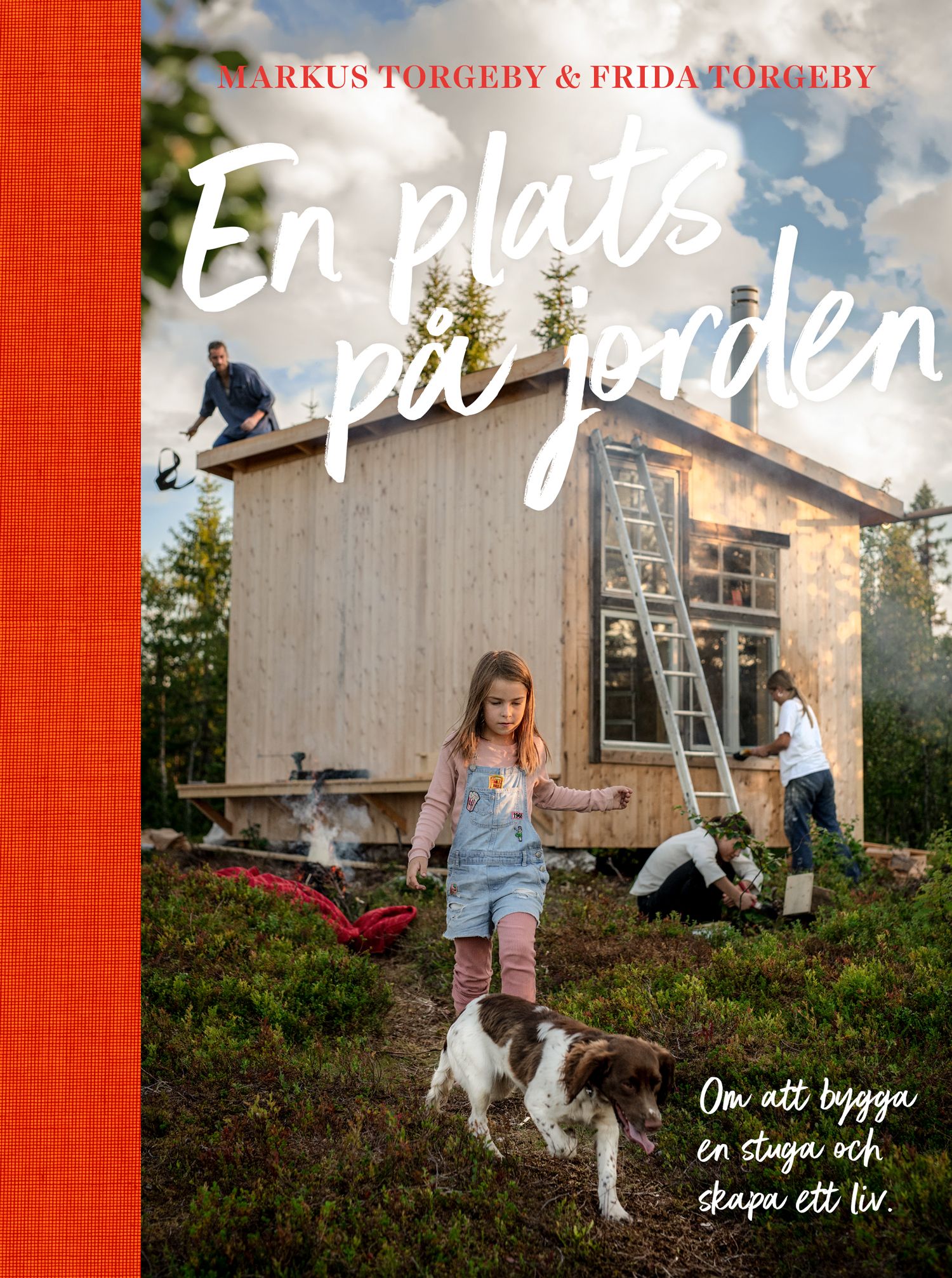En plats på jorden; Om att bygga en stuga och skapa ett liv. - Markus Torgeby