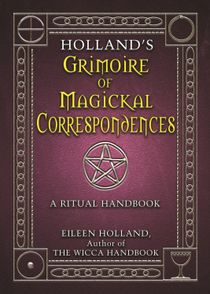 Holland'S Grimoire Of Magickal Correspondence: A Ritual Hand