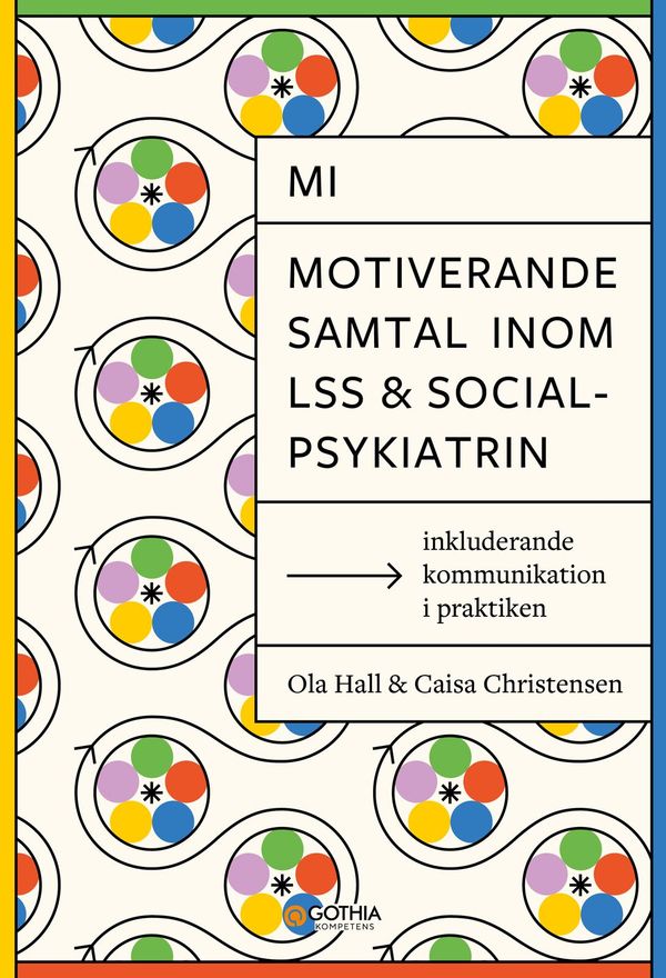 MI – Motiverande samtal inom LSS och socialpsykiatrin : inkluderande kommunikation i praktiken | 0:e upplagan