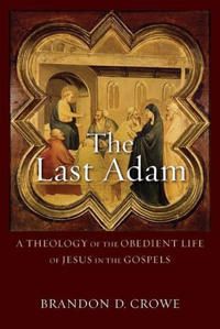 Last adam - a theology of the obedient life of jesus in the gospels | 0:e upplagan