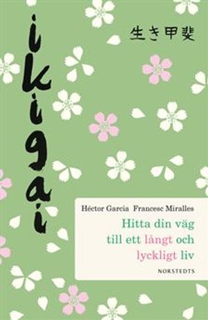 Ikigai : Hitta din väg till ett långt och lyckligt liv | 1:a upplagan