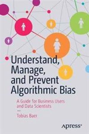 Understand, Manage, and Prevent Algorithmic Bias | 1:a upplagan