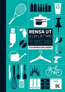 Rensa ut & lev lättare : En smart guide till ordning hemma