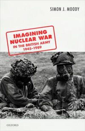 Imagining Nuclear War in the British Army, 1945-1989