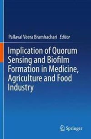 Implication of Quorum Sensing and Biofilm Formation in Medicine, Agriculture and Food Industry | 1:a upplagan