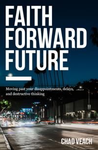 Faith forward future - moving past your disappointments, delays, and destru | 0:e upplagan