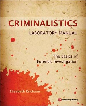 Criminalistics laboratory manual - the basics of forensic investigation