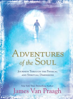 Adventures of the soul - journeys through the physical and spiritual dimens