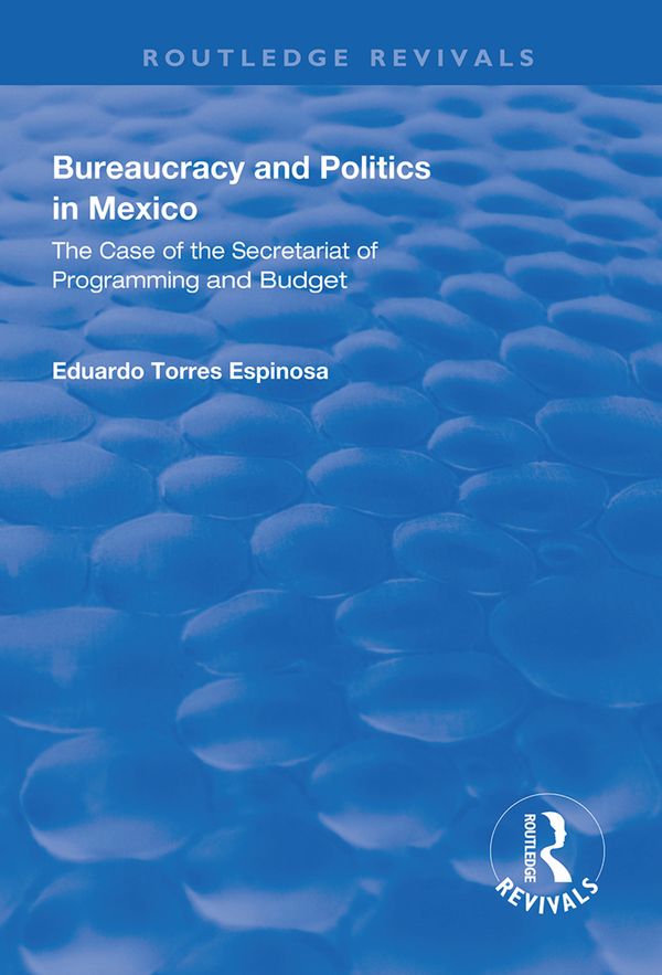 Bureaucracy and Politics in Mexico | 1:a upplagan