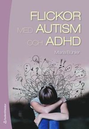 Flickor med autism och adhd - En guidebok för föräldrar och professionella | 1:a upplagan