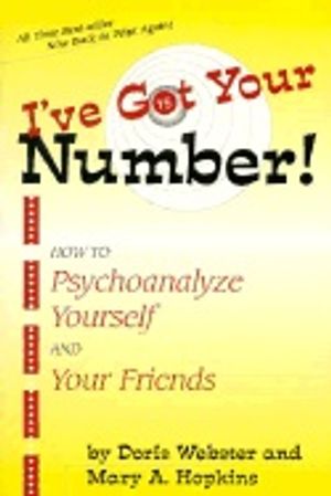 Ive Got Your Number! : How to Psychoanalyze Yourself and Your Friends