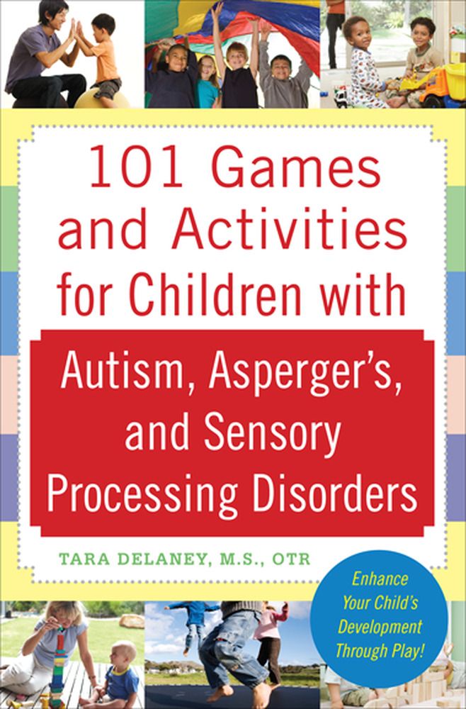 101 Games and Activities for Children With Autism, Asperger's and Sensory Processing Disorders - Tara Delaney