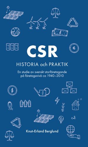 CSR-historia och praktik : En studie av svenskt storföretagande på företagsnivå ca 1940-2010