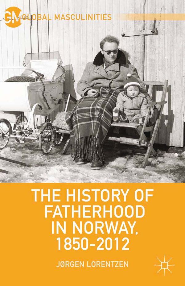 The History of Fatherhood in Norway, 1850–2012 | 1:a upplagan