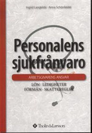 Personalens sjukfrånvaro : lön, ledigheter, förmån, skatteregler | 1:a upplagan