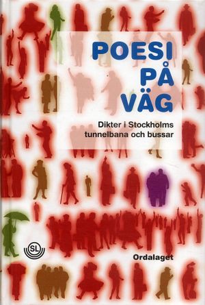 Poesi på väg : dikter i Stockholms tunnelbana och bussar 1993-2006 | 3:e upplagan