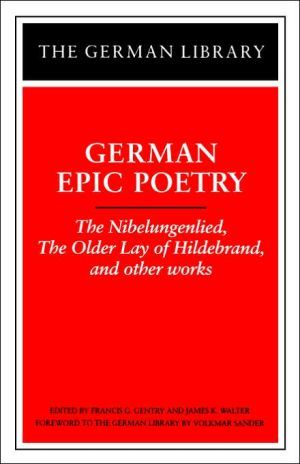 German Epic Poetry: The Nibelungenlied, The Older Lay of Hildebrand, and other works