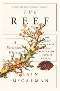 The Reef: A Passionate History: The Great Barrier Reef from Captain Cook to Climate Change | 0:e upplagan