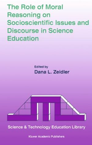 The Role of Moral Reasoning on Socioscientific Issues and Discourse in Science Education | 1:a upplagan