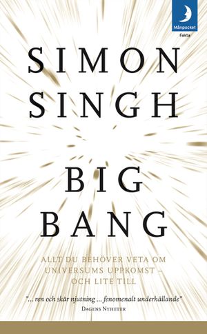 Big bang : allt du behöver veta om universums uppkomst - och lite till