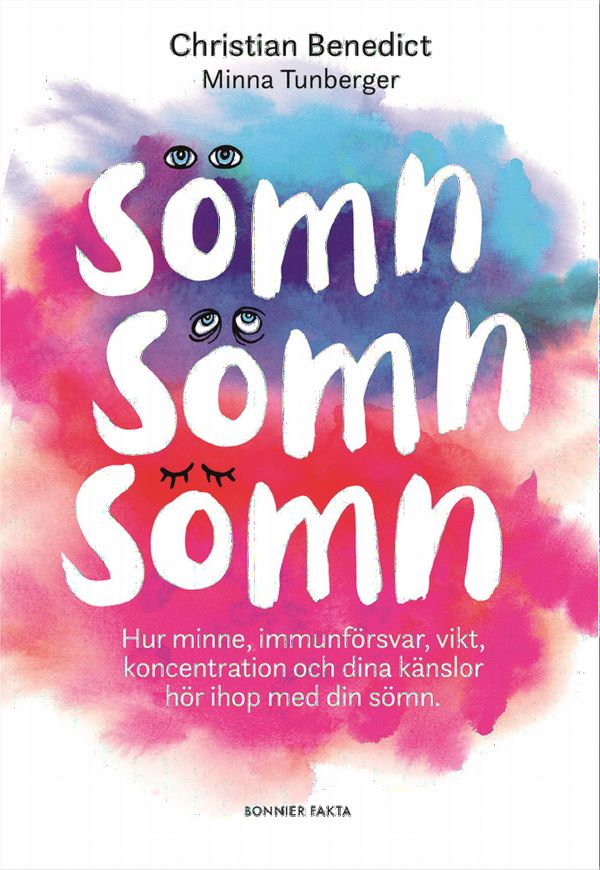 Sömn, sömn, sömn! : Hur minne, immunförsvar, vikt, koncentration och dina känslor hör ihop med din sömn | 0:e upplagan