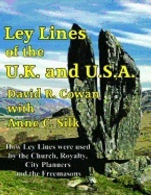 Ley Lines Of The U.K And The U.S.A. : How Ley Lines were used by the Church, Royalty, City Planners and the Freemasons