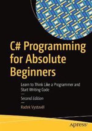 C# Programming for Absolute Beginners |  2:e upplagan