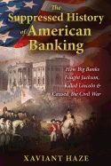 Suppressed History Of American Banking : How Big Banks Fought Jackson, Killed Lincoln, and Caused the Civil War | 0:e upplagan