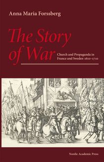 The Story of War. Church and Propaganda in France and Sweden in 1610-1710
