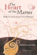 Heart Of The Matter Second Edition : Individuation As An Ethical Process