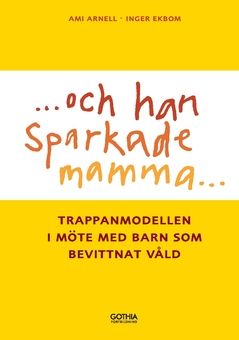 Och han sparkade mamma ... : Trappanmodellen i möte med barn som bevittnar våld | 0:e upplagan